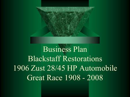Business Plan Blackstaff Restorations 1906 Zust 28/45 HP Automobile Great Race 1908 - 2008.