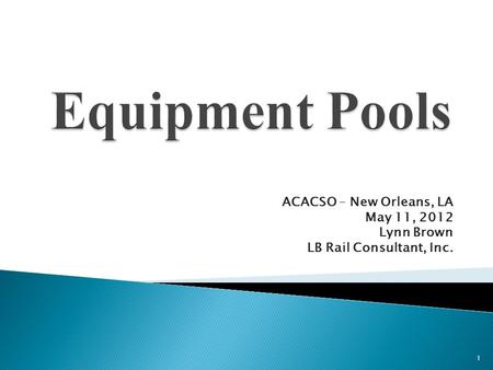 ACACSO – New Orleans, LA May 11, 2012 Lynn Brown LB Rail Consultant, Inc. 1.