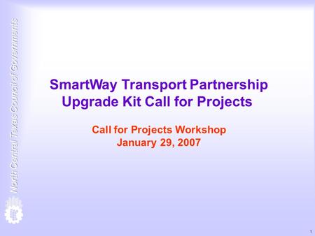 1 SmartWay Transport Partnership Upgrade Kit Call for Projects Call for Projects Workshop January 29, 2007.