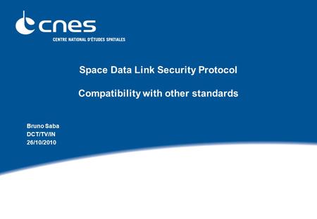 Space Data Link Security Protocol Compatibility with other standards Bruno Saba DCT/TV/IN 26/10/2010.