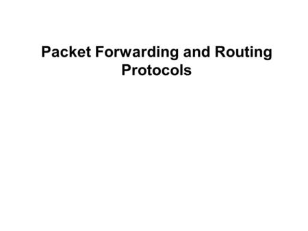 Packet Forwarding and Routing Protocols. Routers and the Network Layer Routers Networking devices that make best path decisions (which interface to forward.