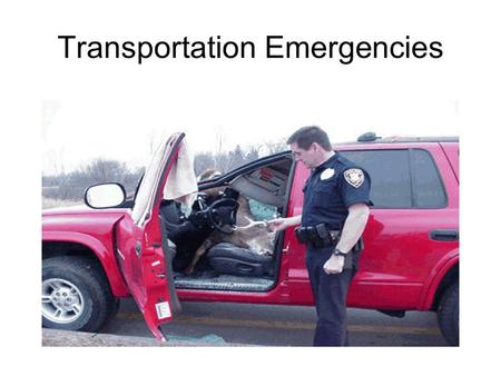 Transportation Emergencies. This section is designed to help you identify special needs and concerns for certain types of emergencies concerning the transportation.