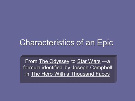Characteristics of an Epic From The Odyssey to Star Wars —a formula identified by Joseph Campbell in The Hero With a Thousand Faces.