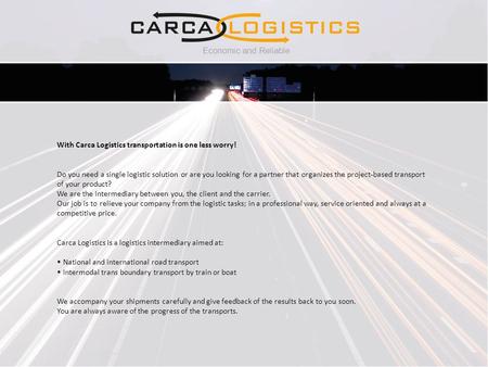 Economic and Reliable With Carca Logistics transportation is one less worry! Do you need a single logistic solution or are you looking for a partner that.