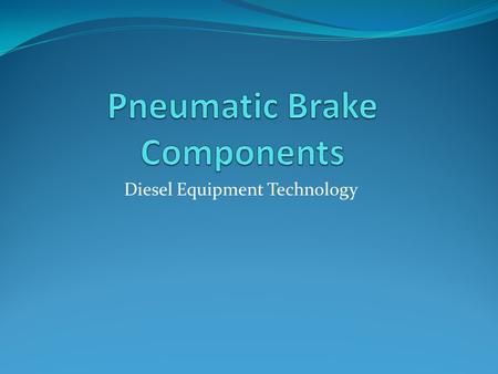 Diesel Equipment Technology. The student will be able to identify service brake control components and match them with the proper definition to an accuracy.