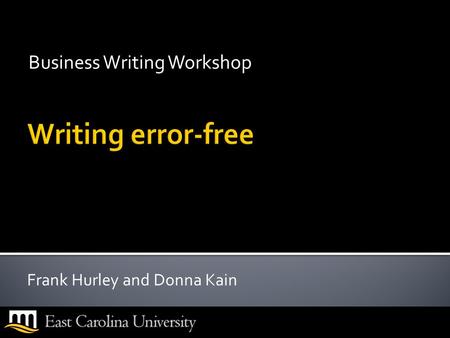 Business Writing Workshop Frank Hurley and Donna Kain.