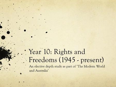 Year 10: Rights and Freedoms (1945 - present) An elective depth study as part of ‘The Modern World and Australia’