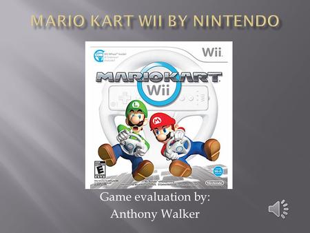 Game evaluation by: Anthony Walker  Company Name: Nintendo  Author: Nintendo Entertainment Analysis and Development  Type of game: Racing  Price: