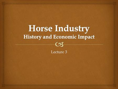 Lecture 3.   Who was responsible for bringing horses back to North America?  Spanish (1500’s)  Some of these horses returned to the wild and became.