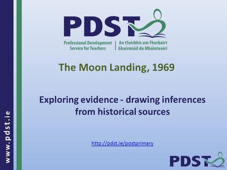 Www. pdst. ie The Moon Landing, 1969 Exploring evidence - drawing inferences from historical sources