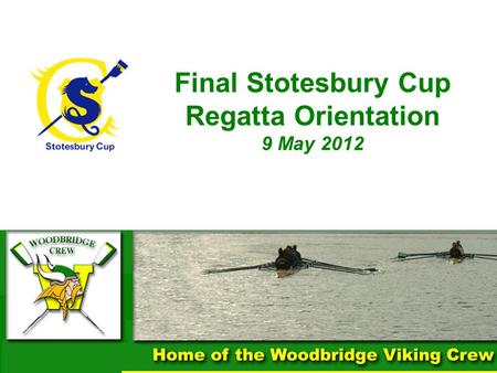 Final Stotesbury Cup Regatta Orientation 9 May 2012 1.