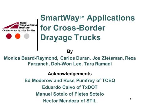 Center for Air Quality Studies SmartWay ℠ Applications for Cross-Border Drayage Trucks By Monica Beard-Raymond, Carlos Duran, Joe Zietsman, Reza Farzaneh,