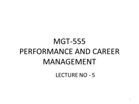 MGT-555 PERFORMANCE AND CAREER MANAGEMENT