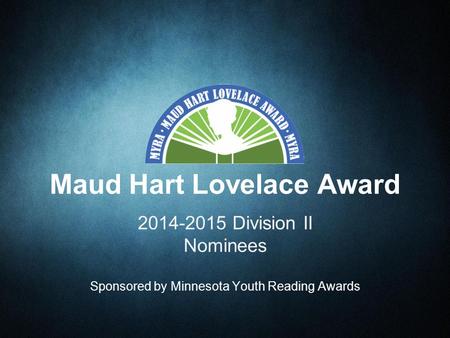 2014-2015 Division II Nominees Sponsored by Minnesota Youth Reading Awards Maud Hart Lovelace Award.