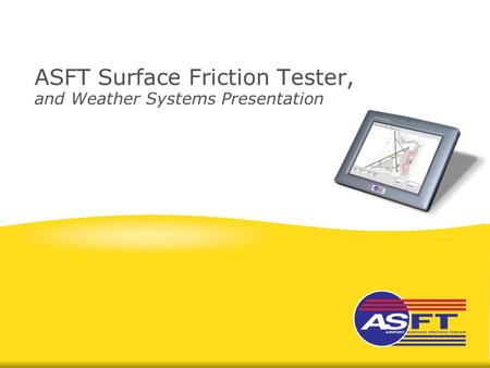 ASFT Surface Friction Tester, and Weather Systems Presentation