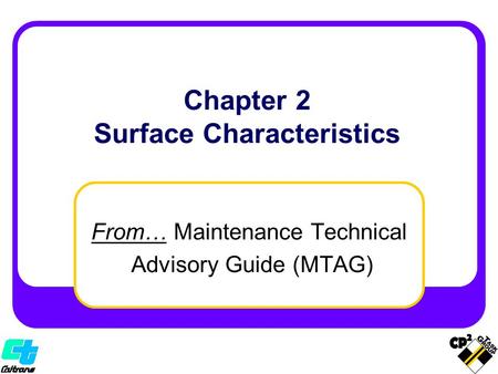 From… Maintenance Technical Advisory Guide (MTAG) Chapter 2 Surface Characteristics.