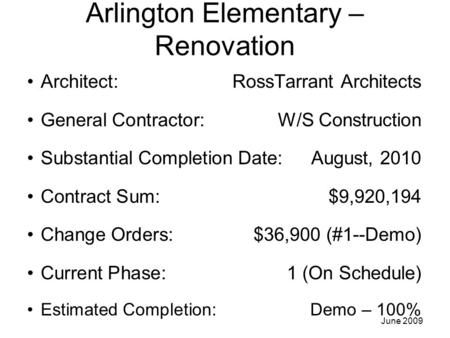 Arlington Elementary – Renovation Architect: RossTarrant Architects General Contractor: W/S Construction Substantial Completion Date:August, 2010 Contract.