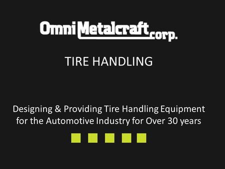Designing & Providing Tire Handling Equipment for the Automotive Industry for Over 30 years TIRE HANDLING.
