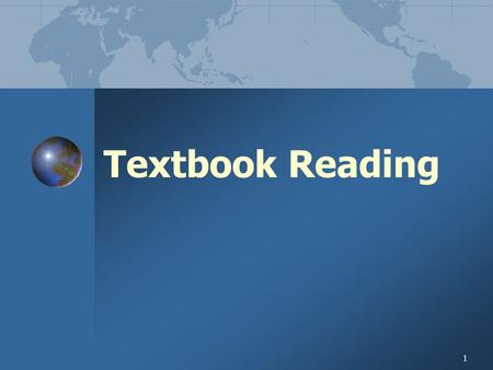 1 Textbook Reading. 2 Why Read Textbooks? Do you need to? Access information for:  Tests and assignments  Final exam  Future – it’s your chosen career!