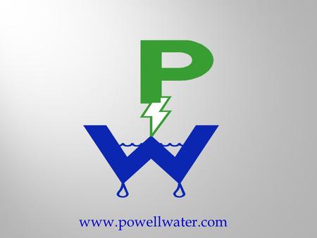 www.powellwater.com The Powell Water Systems, Inc. technology efficiently removes a wide range of contaminants with a single system. Our technology allows.