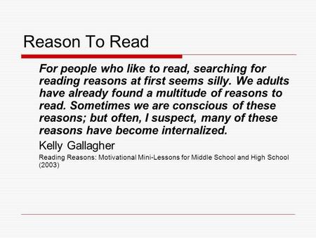 Reason To Read For people who like to read, searching for reading reasons at first seems silly. We adults have already found a multitude of reasons to.