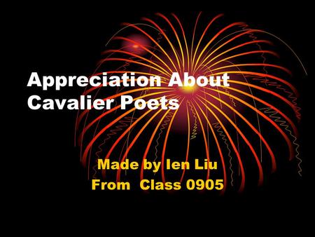 Appreciation About Cavalier Poets Made by Ien Liu From Class 0905.