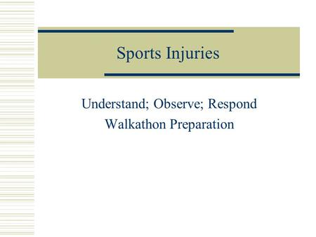 Sports Injuries Understand; Observe; Respond Walkathon Preparation.