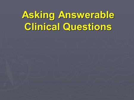 Asking Answerable Clinical Questions