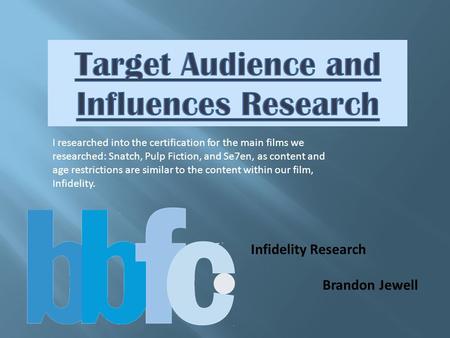 Infidelity Research Brandon Jewell I researched into the certification for the main films we researched: Snatch, Pulp Fiction, and Se7en, as content and.