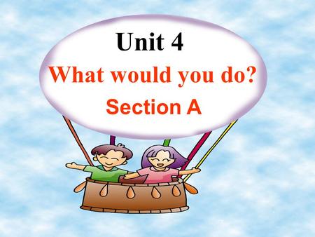 Unit 4 What would you do? Section A 1a What would you do if you had a million dollars? give it to charitybuy snacks put it in the bank 1b Listen and.