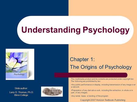 Understanding Psychology Chapter 1: The Origins of Psychology This multimedia product and its contents are protected under copyright law. The following.