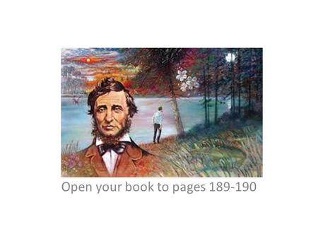 Henry David Thoreau O Open your book to pages 189-190.