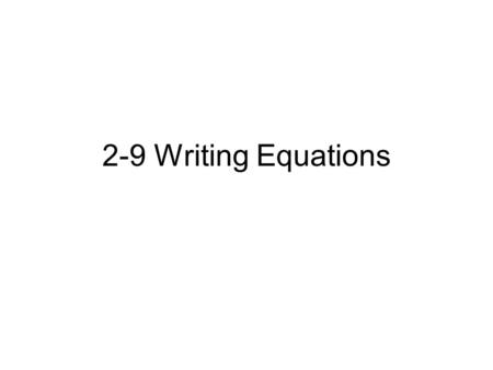 2-9 Writing Equations. Write an Equation We covered the Problem solving guidelines back in chapter 1. Problem Solving Guidelines Phase 1: Understand the.