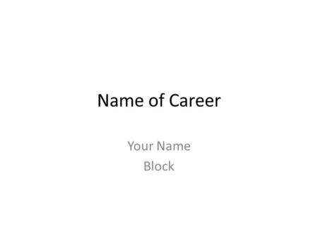Name of Career Your Name Block. Police Officer Mr. Waters Block 1, 3 and 4.
