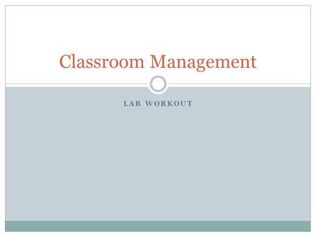 LAB WORKOUT Classroom Management. Possible Applications Design classroom labels  For sample labels, visit