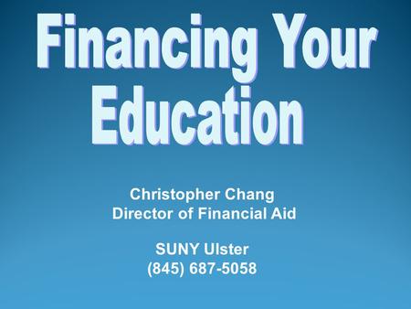 Christopher Chang Director of Financial Aid SUNY Ulster (845) 687-5058.