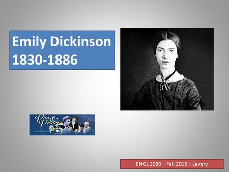 Emily Dickinson 1830-1886 ENGL 2030—Fall 2013 | Lavery.