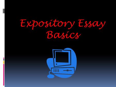 Expository Essay Basics. General Bckgrnd Info.  Specific Thesis Statement INTRO Topic Sentence Balance of CD/CM BODY PARAGRAPHS Restate thesis statement.