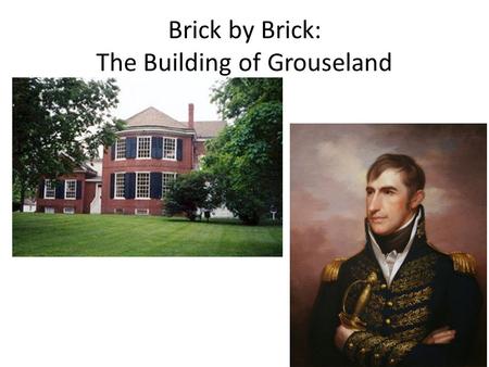 Brick by Brick: The Building of Grouseland. As you've learned, we develop a sense of place through experience and knowledge of a particular area. This.