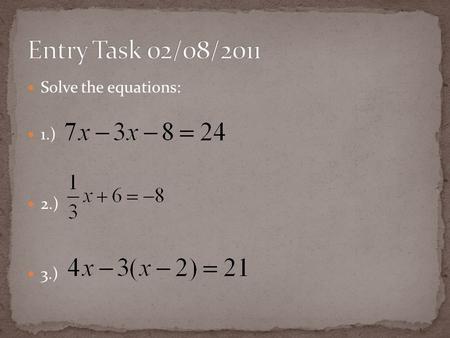 Solve the equations: 1.) 2.) 3.). Solve absolute value equations.