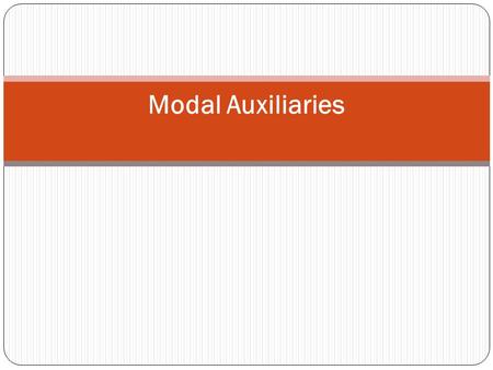 Modal Auxiliaries. The modal auxiliaries (or modals) include the following: can, could, may, might, must, should, will, would,... Modals are always the.