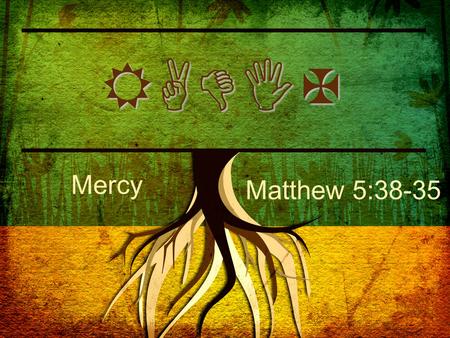 RADIX Mercy Matthew 5:38-35. Matthew 5:7 “Blessed are the merciful, for they will be shown mercy.”