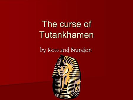 The curse of Tutankhamen by Ross and Brandon. Contents PG1 Title page PG1 Title page PG2 Contents PG2 Contents PG3 Did you Know PG3 Did you Know PG4 Map.