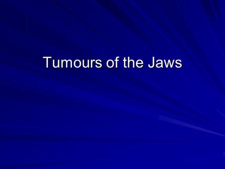 Tumours of the Jaws. Malignant Tumors Tumor: –Is a mass of cells, tissues or organs resembling those normally present but arranged atypically and behave.