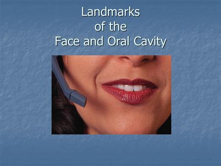 Landmarks of the Face and Oral Cavity