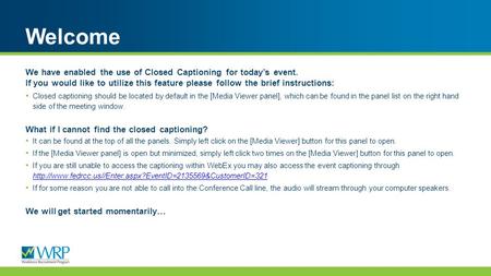 We have enabled the use of Closed Captioning for today’s event. If you would like to utilize this feature please follow the brief instructions: Closed.