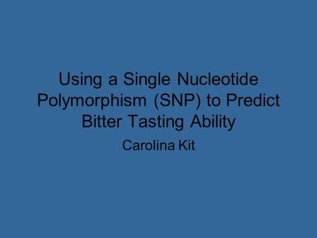Using a Single Nucleotide Polymorphism (SNP) to Predict Bitter Tasting Ability Carolina Kit.