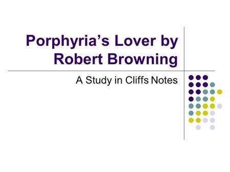 Porphyria’s Lover by Robert Browning