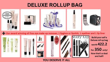 DELUXE ROLLUP BAG Build your self a Deluxe roll up bag worth 422.2 For 350 only! Now that’s a deal and half! + YOU DESERVE IT ALL Our award winning oil.