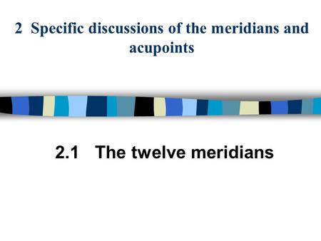 2 Specific discussions of the meridians and acupoints 2.1 The twelve meridians.